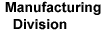 Click here for information on the Manufacturing Division.