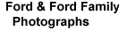 Click here for information on the Ford & Ford Family Photographs.