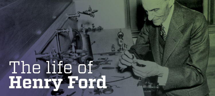 The life of Henry Ford 